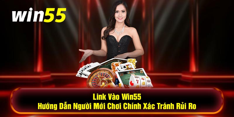 Link đăng nhập vào trang chủ Win55 rất an toàn